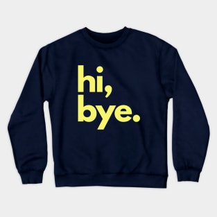 Hi and  Bye Crewneck Sweatshirt